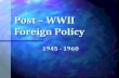 Post – WWII Foreign Policy