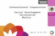 International  Cooperation Social  Development Secretariat Mexico Agosto 10 de 2011