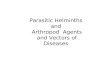 Parasitic Helminths  and  Arthropod  Agents and Vectors of Diseases