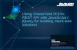 Using SharePoint 2013’s  REST API with  JavaScript / jQuery  for building client-side solutions