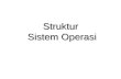 Struktur  Sistem Operasi