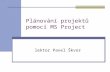 Plánování projektů pomocí  MS  Project