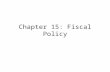 Chapter 15: Fiscal Policy