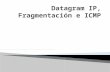 Datagram  IP, Fragmentación e ICMP
