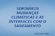 SEMINÁRIO  MUDANÇAS CLIMÁTICAS E AS INTERFACES COM O SANEAMENTO