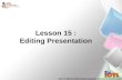 Lesson 15 : Editing Presentation