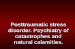 Posttraumatic stress disorder. Psychiatry of catastrophes and natural calamities.