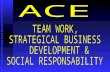 TEAM WORK,  STRATEGICAL BUSINESS  DEVELOPMENT & SOCIAL RESPONSABILITY