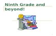 Ninth Grade and beyond!