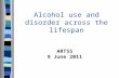 Alcohol use and disorder across the lifespan