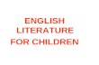 ENGLISH LITERATURE  FOR CHILDREN