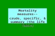 Mortality measures-- crude, specific, & summary (the life table)