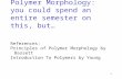Polymer Morphology:  you could spend an entire semester on this, but…
