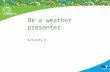Be a weather presenter Activity 4