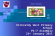 Kirkcaldy West Primary School P4-7 Assembly 21 st  January 2011