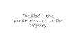 The Iliad : the predecessor to  The Odyssey