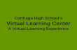 Carthage High School’s Virtual Learning Center A Virtual Learning Experience