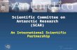 Scientific Committee on Antarctic Research  (SCAR) An International Scientific Partnership