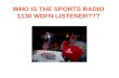WHO IS THE SPORTS RADIO 1130 WDFN LISTENER???