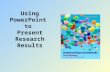 Using PowerPoint  to  Present Research Results