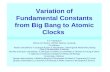 Variation of Fundamental Constants from Big Bang to Atomic Clocks