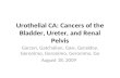 Urothelial CA: Cancers of the Bladder, Ureter, and Renal Pelvis