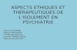 ASPECTS ETHIQUES ET THERAPEUTIQUES DE L’ISOLEMENT EN PSYCHIATRIE