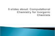 5 slides about: Computational  Chemistry for Inorganic Chemists