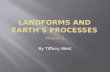 LandForms  and Earth’s Processes