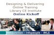 Designing & Delivering  Online Training  Library CE Institute Online Kickoff