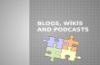 Blogs ,  W ikis and Podcasts