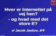 Hvor er Internettet på vej hen? - og hvad med det store E? v/ Jacob Jaskov, IFF