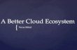 A Better Cloud Ecosystem