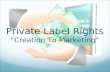 Private Label Rights “Creation To Marketing”