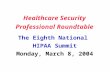 The Eighth National  HIPAA Summit Monday, March 8, 2004
