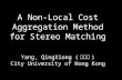 A Non-Local Cost Aggregation Method for Stereo Matching Yang,  QingXiong  ( 杨庆雄 )