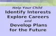 Help Your Child Identify Interests Explore Careers and Develop Plans for the Future