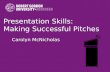 Presentation Skills:  Making Successful Pitches Carolyn McNicholas