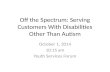 Off the Spectrum: Serving Customers With Disabilities Other Than Autism