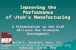 Improving the Performance of Utah’s Manufacturing  A Presentation to the Utah