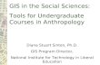 GIS in the Social Sciences:  Tools for Undergraduate Courses in Anthropology