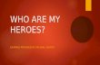 WHO ARE MY HEROES?