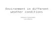 Environment in different weather conditions