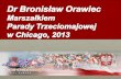 Dr Bronisław Orawiec M arszał kiem Parady  Trzeciomajowej w  Chicago, 2013
