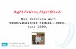 Right Patient, Right Blood. Mrs Patricia Watt Haemovigilance Practitioner.  June 2009.