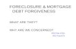FORECLOSURE & MORTGAGE   DEBT FORGIVENESS
