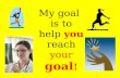 My goal is to help  you  reach  your  goal !