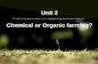 Unit 2  Chemical or Organic farming?