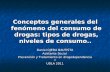 Conceptos generales del  fenómeno del consumo de drogas: tipos de drogas, niveles de consumo..