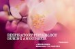 RESPIRATORY PHYSIOLOGY  DURING ANESTHESIA
